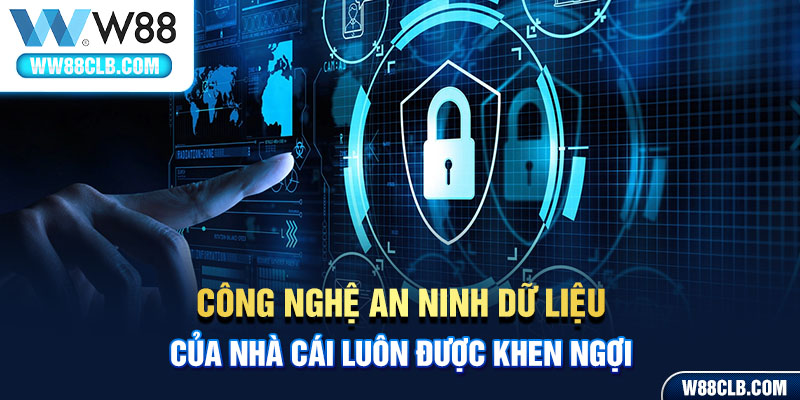 Công nghệ an ninh dữ liệu của nhà cái luôn được khen ngợi