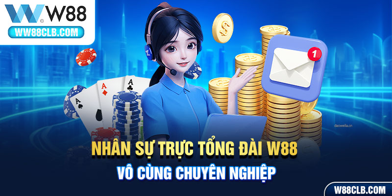 Nhân sự trực tổng đài W88 vô cùng chuyên nghiệp