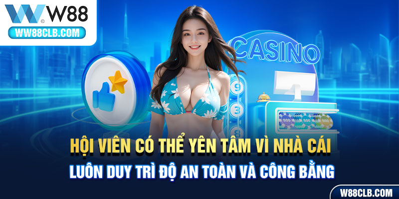 Hội viên có thể yên tâm vì nhà cái luôn duy trì độ an toàn và công bằng