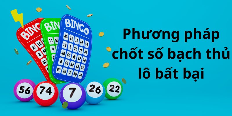 Bỏ túi bí kíp soi cầu lô bạch thủ giúp người chơi chốt số nhanh chóng