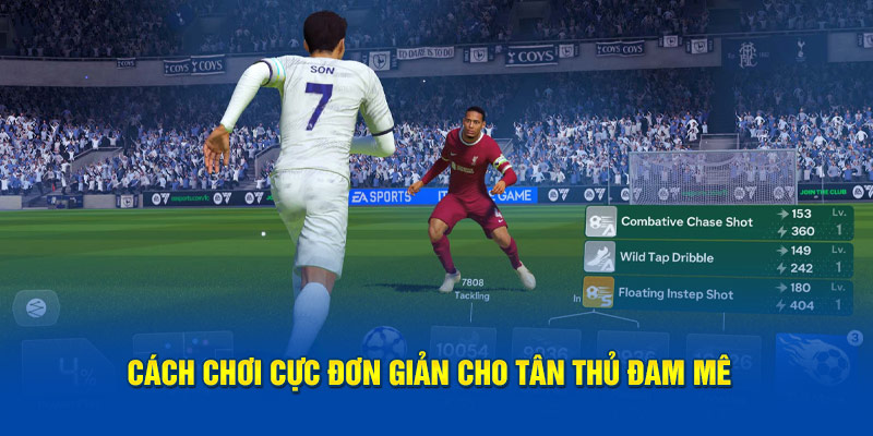 Cách chơi cực đơn giản cho tân thủ đam mê