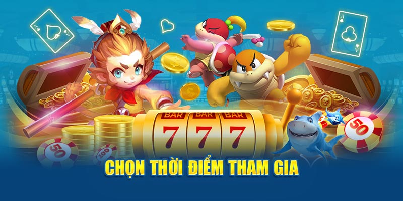 Chọn thời điểm tham gia