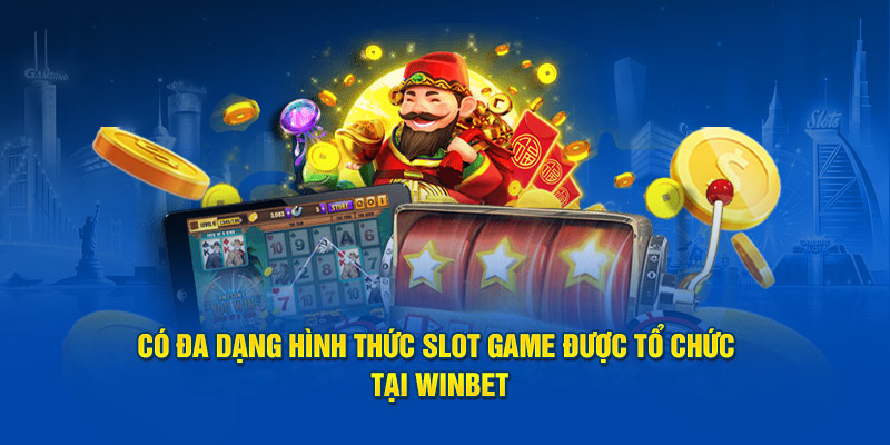 Có đa dạng hình thức slot game được tổ chức tại Winbet