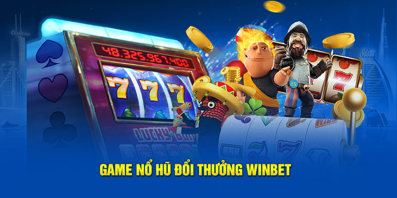 Game nổ hũ đổi thưởng Winbet