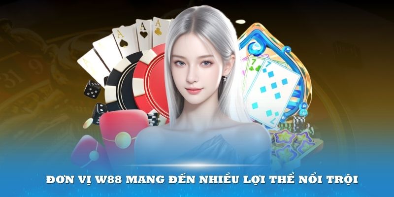 Đơn vị W88 mang đến nhiều lợi thế nổi trội cho người chơi