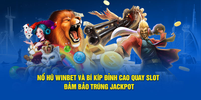 no hu winbet va bi kip dinh cao quay slot dam bao trung jackpot