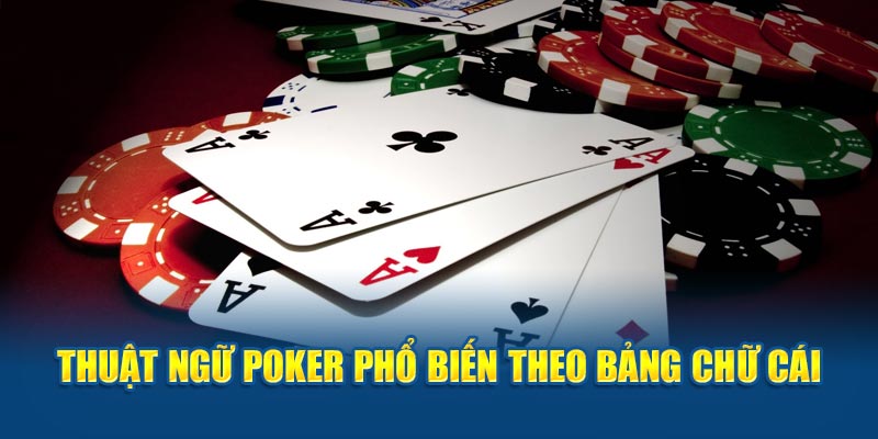 Thuật ngữ Poker phổ biến theo bảng chữ cái