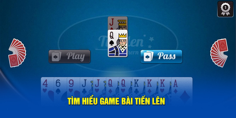 Tìm hiểu game bài Tiến lên 